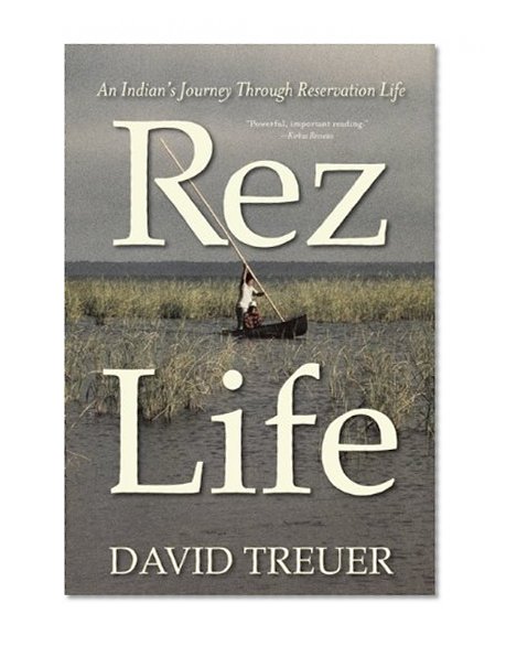 Rez Life: An Indian's Journey Through Reservation Life