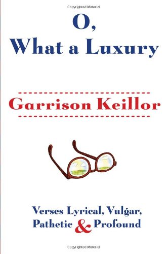 O, What a Luxury: Verses Lyrical, Vulgar, Pathetic & Profound