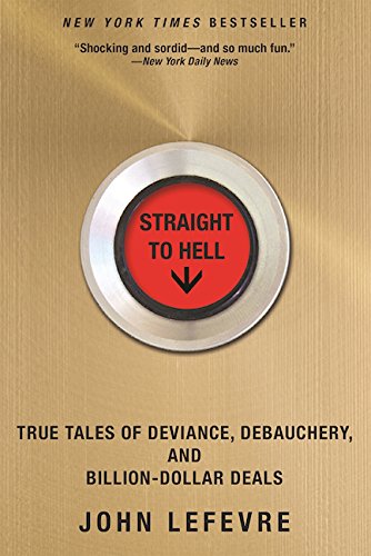 Book Cover Straight to Hell: True Tales of Deviance, Debauchery, and Billion-Dollar Deals