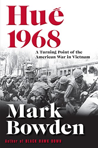 Hue 1968: A Turning Point of the American War in Vietnam by Mark Bowden