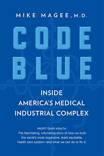 Book Cover Code Blue: Inside America's Medical Industrial Complex