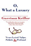 O, What a Luxury: Verses Lyrical, Vulgar, Pathetic & Profound