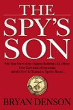 The Spy's Son: The True Story of the Highest-Ranking CIA Officer Ever Convicted of Espionage and the Son He Trained to Spy for Russia