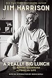 A Really Big Lunch: The Roving Gourmand on Food and Life