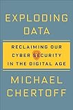 Exploding Data: Reclaiming Our Cyber Security in the Digital Age