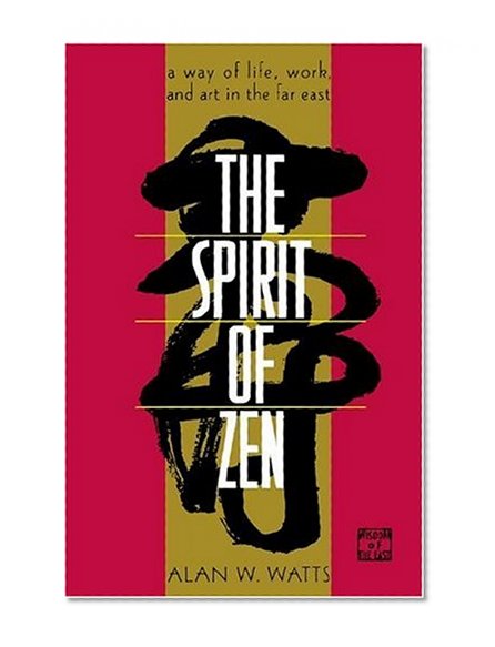 The Spirit of Zen: A Way of Life, Work, and Art in the Far East (Wisdom of the East)