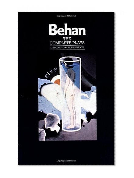 The Complete Plays: The Hostage, The Quare Fellow, Richard's Cork Leg, Moving Out, A Garden Party, The Big House