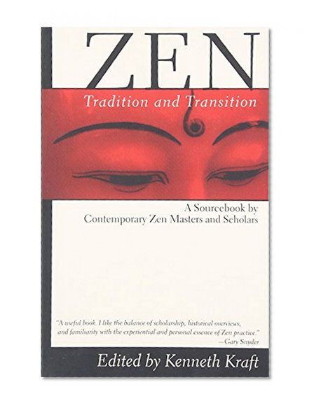 Zen: Tradition and Transition: A Sourcebook by Contemporary Zen Masters and Scholars