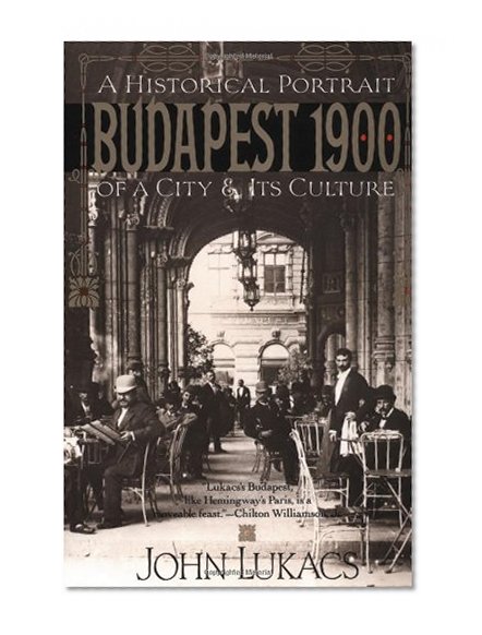 Budapest 1900: A Historical Portrait of a City and Its Culture