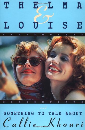 Thelma and Louise and Something to Talk About (Screenplays)