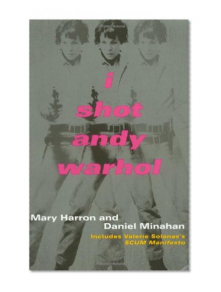 I Shot Andy Warhol: Includes Valerie Solanas's SCUM Manifesto
