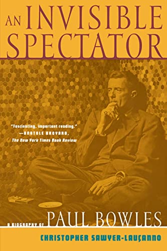 An Invisible Spectator: A Biography of Paul Bowles