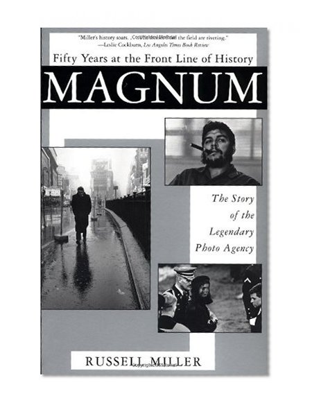 Magnum: Fifty Years at the Front Line of History: The Story of the Legendary Photo Agency