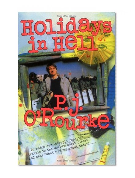 Book Cover Holidays in Hell: In Which Our Intrepid Reporter Travels to the World's Worst Places and Asks, 
