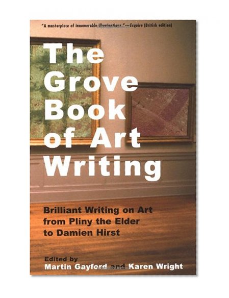 The Grove Book of Art Writing: Brilliant Words on Art from Pliny the Elder to Damien Hirst