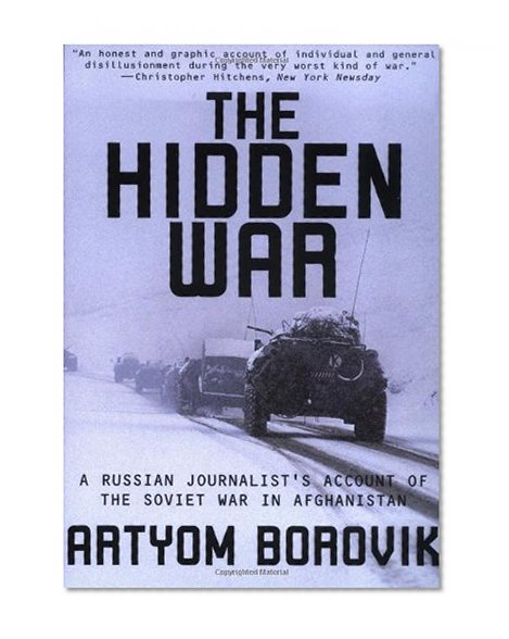 The Hidden War: A Russian Journalist's Account of the Soviet War in Afghanistan