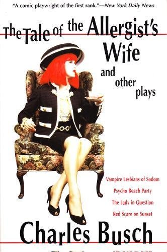 The Tale of the Allergist's Wife and Other Plays: Vampire Lesbians of Sodom, Psycho Beach Party, The Lady in Question, Red Scare on Sunset