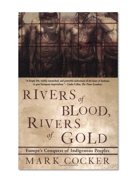 Rivers of Blood, Rivers of Gold: Europe's Conquest of Indigenous Peoples