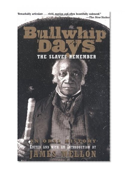 Bullwhip Days: The Slaves Remember: An Oral History