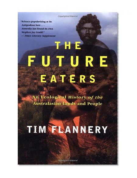 The Future Eaters: An Ecological History of the Australasian Lands and People