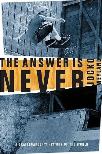 Book Cover The Answer Is Never: A Skateboarder's History of the World