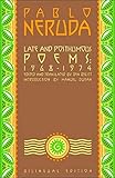 Late and Posthumous Poems, 1968-1974: Bilingual Edition (Neruda, Pablo)