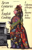 Seven Centuries of English Cooking: A Collection of Recipes