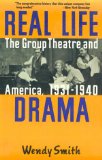 Real Life Drama: The Group Theatre and America, 1931-1940