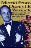 Memo from Darryl F. Zanuck: The Golden Years at Twentieth Century Fox