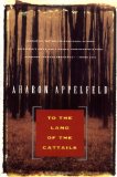 To the Land of Cattails (Appelfeld, Aharon)