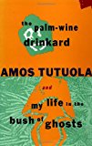 The Palm-Wine Drinkard and My Life in the Bush of Ghosts