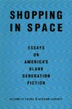 Shopping in Space: Essays on America's Blank Generation Fiction