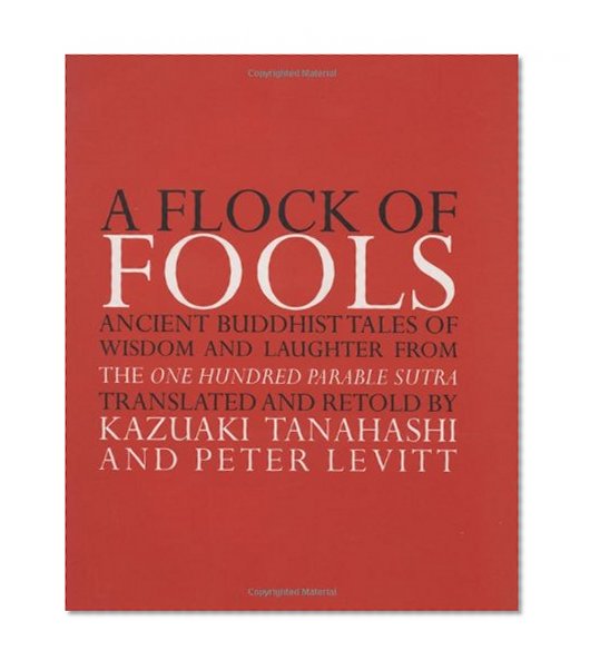 A Flock of Fools: Ancient Buddhist Tales of Wisdom and Laughter from the One Hundred Parable Sutra