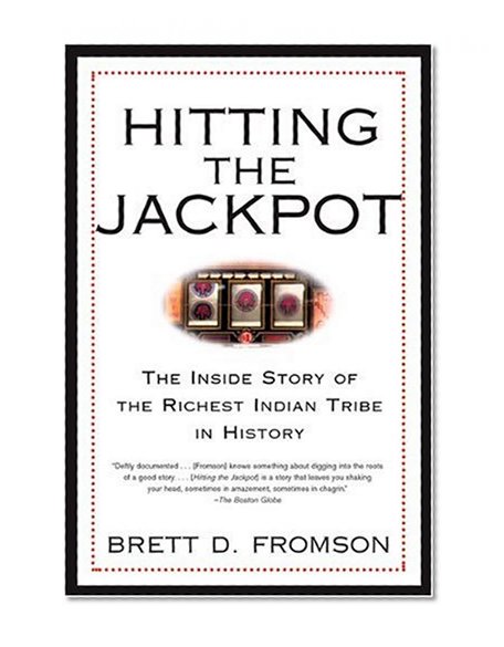Hitting the Jackpot: The Inside Story of the Richest Indian Tribe in History