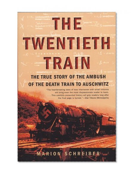 The Twentieth Train: The True Story of the Ambush of the Death Train to Auschwitz
