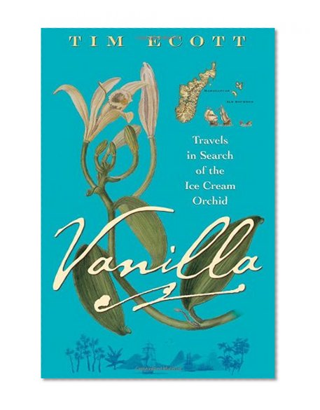 Vanilla: Travels in Search of the Ice Cream Orchid