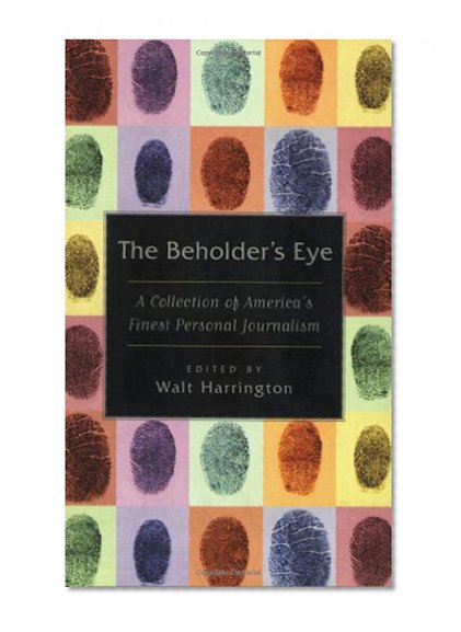 The Beholder's Eye: A Collection of America's Finest Personal Journalism
