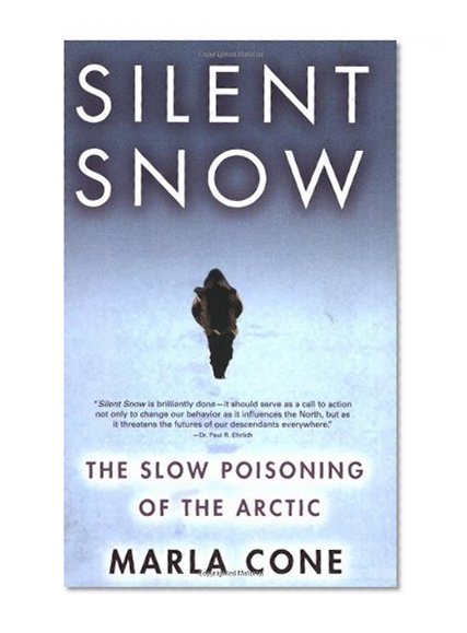 Silent Snow: The Slow Poisoning of the Arctic
