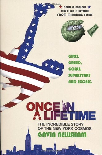 Once in a Lifetime; the Incredible Story of the New York Cosmos
