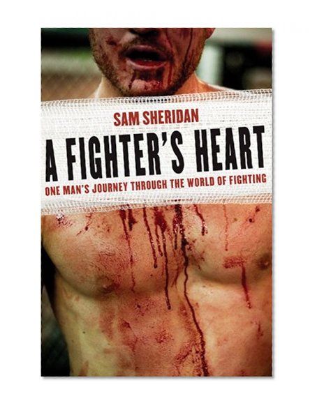 A Fighter's Heart: One Man's Journey Through the World of Fighting