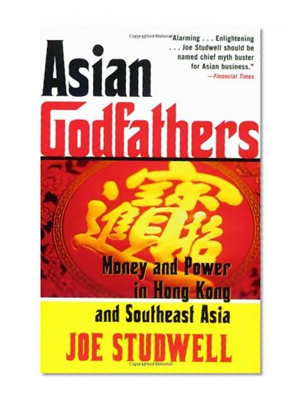 Asian Godfathers: Money and Power in Hong Kong and Southeast Asia