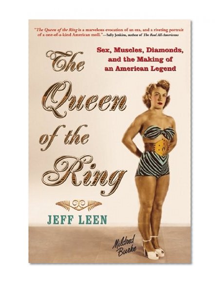 The Queen of the Ring: Sex, Muscles, Diamonds, and the Making of an American Legend
