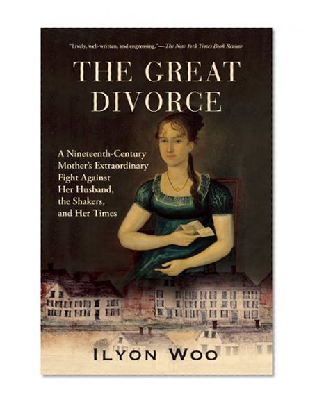 The Great Divorce: A Nineteenth-Century Mother's Extraordinary Fight against Her Husband, the Shakers, and Her Times