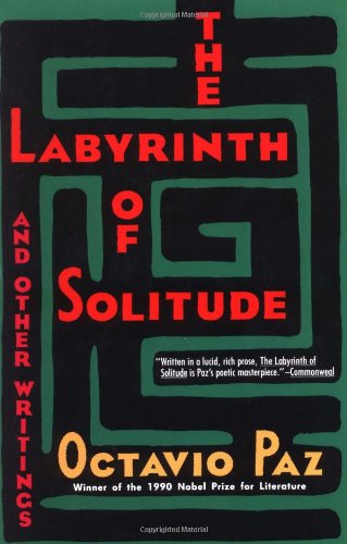 Book Cover The Labyrinth of Solitude: The Other Mexico, Return to the Labyrinth of Solitude, Mexico and the United States, the Philanthropic Ogre (Winner of the Nobel Prize)