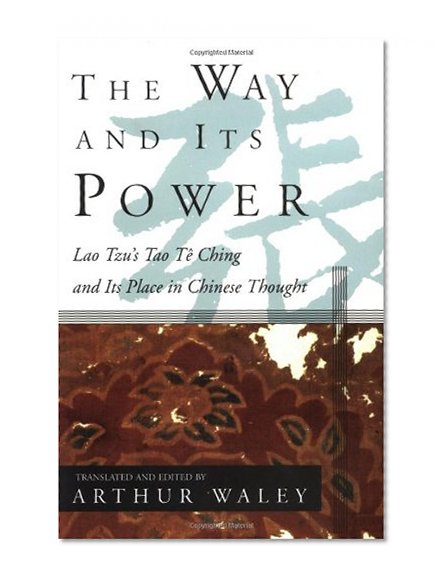 The Way and Its Power: Lao Tzu's Tao Te Ching and Its Place in Chinese Thought (UNESCO collection of representative works)