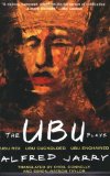 The Ubu Plays: Includes: Ubu Rex; Ubu Cuckolded; Ubu Enchained