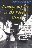 Teenage Hipster in the Modern World: From the Birth of Punk to the Land of Bush: Thirty Years of Apocalyptic Journalism