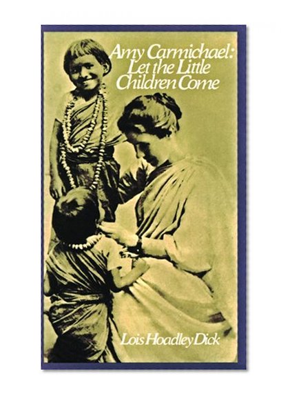 Amy Carmichael: Let the Little Children Come