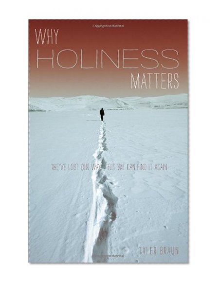 Why Holiness Matters: We've Lost our Way--But We Can Find it Again