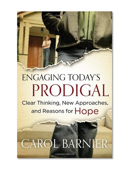 Engaging Today's Prodigal: Clear Thinking, New Approaches, and Reasons for Hope